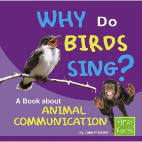Why Do Birds Sing A Book about Animal Communication (Why in the World?)